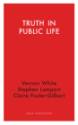 Truth in Public Life (Haus Curiosities ) By Vernon White, Stephen Lamport, Claire Foster-Gilbert Cover Image