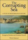 Corrupting Sea Mediterranean H By Peregrine Horden, Nicholas Purcell Cover Image