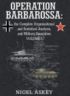 Operation Barbarossa: the Complete Organisational and Statistical Analysis, and Military Simulation, Volume I (Operation Barbarossa by Nigel Askey #1) Cover Image