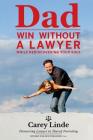 Dad, Win Without A Lawyer: While Rediscovering Your Soul Cover Image