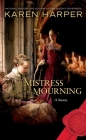 Mistress of Mourning: A Novel By Karen Harper Cover Image
