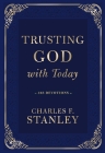 Trusting God with Today: 365 Devotions By Charles F. Stanley Cover Image