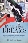 It's All in Your Dreams: How to Interpret Your Sleeping Dreams to Make Your Waking Dreams Come True Cover Image