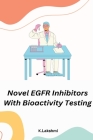 Novel EGFR Inhibitors with Bioactivity Testing By K. Lakshmi Cover Image