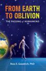 From Earth to Oblivion: The Passing of Humankind By Ross E. Goodrich Cover Image