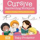 Cursive Handwriting Workbook 4th Grade: Children's Reading & Writing Education Books By Baby Professor Cover Image