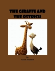 The Giraffe and the Ostrich By Adam Sounder Cover Image