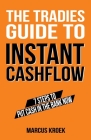 The Tradies Guide to Instant Cashflow: 7 Steps to put cash in the bank now.: 7 Steps Cover Image