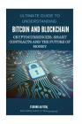 Bitcoin: Bitcoin and Blockchain: Ultimate guide to understanding blockchain, bitcoin, cryptocurrencies, smart contracts and the Cover Image