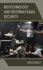 Biotechnology and International Security By David Malet Cover Image