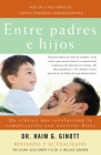 Entre padres e hijos / Between Parent and Child: Un clásico que  revoluciono la comunicacion con nuestros hijos Cover Image