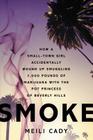 Smoke: How a Small-Town Girl Accidentally Wound Up Smuggling 7,000 Pounds of Marijuana with the Pot Princess of Beverly Hills By Meili Cady Cover Image