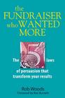 The Fundraiser Who Wanted More: The 5 Laws Of Persuasion That Transform Your Results Cover Image