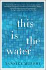 This Is the Water: A Novel Cover Image
