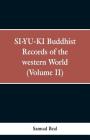 SI-YU-KI Buddhist records of the Western world. (Volume II) By Samual Beal Cover Image