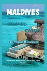 Maldives Travel Guide: Emerald Isles, Azure Waters: Your Maldives Voyage Unveiled By Victoria M. Josephine Cover Image