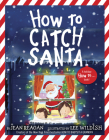 How to Catch Santa: A Christmas Book for Kids and Toddlers (How To Series) By Jean Reagan, Lee Wildish Cover Image