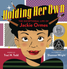 Holding Her Own: The Exceptional Life of Jackie Ormes By Traci N. Todd, Shannon Wright (Illustrator) Cover Image