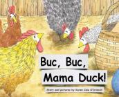 Buc Buc, Mama Duck! By Karen Cole O'Driscoll Cover Image