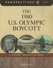 The 1980 U.S. Olympic Boycott (Perspectives Library) By Martin Gitlin Cover Image