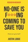 Rescuer in Recovery: No-one is f***ing coming to save you rescue yourself By Justin Lodge Cover Image