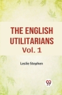 The English Utilitarians Vol. 1 By Leslie Stephen Cover Image