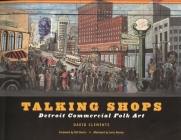 Talking Shops: Detroit Commercial Folk Art (Great Lakes Books) By Jerry Herron (Afterword by), David Clements, Bill Harris (Foreword by) Cover Image