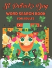 St. Patrick's Day Word Search Book For Adults: An Easy Fun St. Patrick's Day Word Search Find Activity Book for Adults with Find more than 700 words P By Candida Schamberger Publishing Cover Image