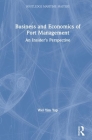 Business and Economics of Port Management: An Insider's Perspective (Routledge Maritime Masters) By Wei Yim Yap Cover Image