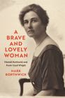 A Brave and Lovely Woman: Mamah Borthwick and Frank Lloyd Wright By Mark Borthwick Cover Image