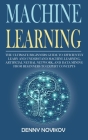 Machine Learning: The Ultimate Beginners Guide to Efficiently Learn and Understand Machine Learning, Artificial Neural Network and Data Cover Image