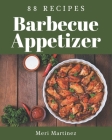 88 Barbecue Appetizer Recipes: More Than a Barbecue Appetizer Cookbook By Meri Martinez Cover Image