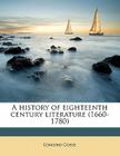 A History of Eighteenth Century Literature (1660-1780) By 1849-1928 Gosse, Edmund Cover Image