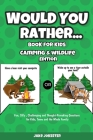 Would You Rather Book for Kids: Camping & Wildlife Edition - Fun, Silly, Challenging and Thought-Provoking Questions for Kids, Teens and the Whole Fam By Jake Jokester Cover Image