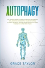 Autophagy: The Ultimate Guide to Purify Your Body and Prevent Inflammation. Discover the Power of Fasting, Activate Metabolic and Cover Image