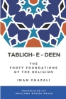 Tabligh - e - Deen: The Forty foundations of the Religion Imam Ghazali Cover Image