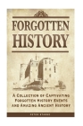Forgotten History: A Collection of Captivating Forgotten History Events and Amazing Ancient History By Peter Starke Cover Image