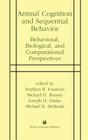 Animal Cognition and Sequential Behavior: Behavioral, Biological, and Computational Perspectives Cover Image