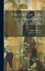 History of the Zulu war and its Origin By Frances E. 1849-1887 Colenso, Edward Durnford Cover Image