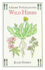 Guide to Collecting Wild Herbs By Julie Gomez Cover Image