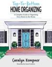 Top-To-Bottom Home Organizing: A Complete Guide to Organizing Every Room in the Home Cover Image