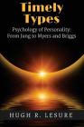Timely Types: The Psychology of Personality: From Jung to Myers and Briggs Cover Image