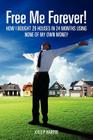 Free Me Forever!: How I bought 29 houses in 24 months using NONE of my own money Cover Image