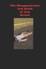 Da Disappearance And Death Of Tom Brown By Seiryl Williams Cover Image
