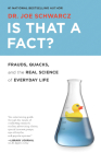 Is That a Fact?: Frauds, Quacks, and the Real Science of Everyday Life By Joe Schwarcz Cover Image