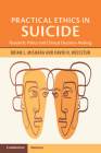 Practical Ethics in Suicide: Research, Policy and Clinical Decision-Making Cover Image