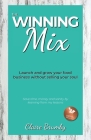 The Winning Mix: Launch and grow your food business without selling your soul By Claire Brumby Cover Image