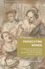 Prosecuting Women: A Comparative Perspective on Crime and Gender Before the Dutch Criminal Courts, C.1600-1810 (Crime and City in History #4) By Ariadne Schmidt Cover Image