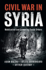 Civil War in Syria: Mobilization and Competing Social Orders (Problems of International Politics) By Adam Baczko, Gilles Dorronsoro, Arthur Quesnay Cover Image