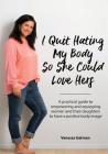 I Quit Hating My Body So She Could Love Hers: A practical guide to empowering and equipping women and their daughters to have a positive body image By Vanessa Joy Gatman Cover Image